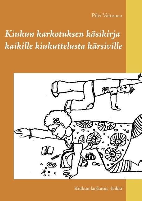 Pilvi Valtonen : Kiukun karkotuksen käsikirja kaikille kiukuttelusta kärsiville
