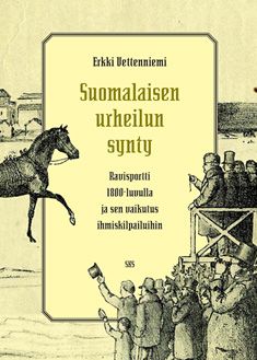 Kirjailijan Erkki Vettenniemi käytetty kirja Suomalaisen urheilun synty - ravisportti 1800-luvulla ja sen vaikutus ihmiskilpailuihin