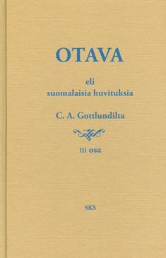 Kirjailijan Carl Axel Gottlund käytetty kirja Otava, eli, Suomalaisia huvituksia C. A. Gottlundilta III. osa