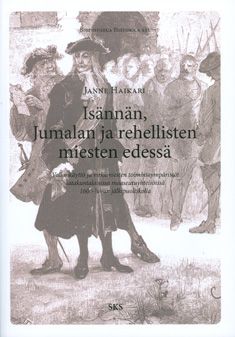 Kirjailijan Janne Haikari käytetty kirja Isännän, Jumalan ja rehellisten miesten edessä : vallankäyttö ja virkamiesten toimintaympäristöt satakuntalaisissa maaseutuyhteisöissä 1600-luvun jälkipuoliskolla