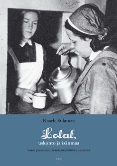 Kirjailijan Kaarle Sulamaa käytetty kirja Lotat : uskonto ja isänmaa : lotat protestanttis-nationalistisina nunnina