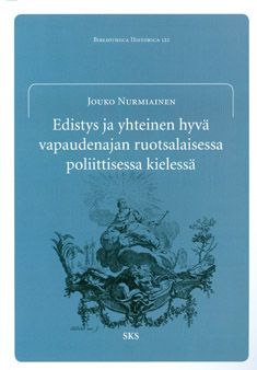 Kirjailijan Jouko Nurmiainen käytetty kirja Edistys ja yhteinen hyvä vapaudenajan ruotsalaisessa poliittisessa kielessä
