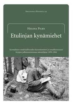 Kirjailijan Helena Pilke käytetty kirja Etulinjan kynämiehet : suomalaisen sotakirjallisuuden kustantaminen ja ennakkosensuuri kirjojen julkaisutoiminnan sääntelijänä 1939-1944