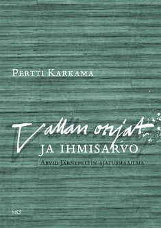 Pertti Karkama : Vallan orjat ja ihmisarvo
