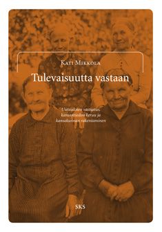 Kati Mikkola : Tulevaisuutta vastaan