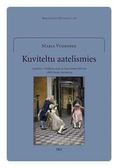 Kirjailijan Marja Vuorinen käytetty kirja Kuviteltu aatelismies : aateluus viholliskuvana ja itseymmärryksenä 1800-luvun Suomessa