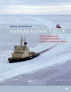 Kirjailijan Juhana Aunesluoma käytetty kirja Vapaakaupan tiellä : Suomen kauppa- ja integraatiopolitiikka maailmansodista EU-aikaan - Suomen kauppa- ja integraatiopolitiikka maailmansodista EU-aikaan