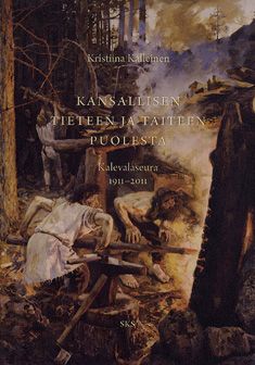 Kirjailijan Kristiina Kalleinen käytetty kirja Kansallisen tieteen ja taiteen puolesta : Kalevalaseura 1911-2011