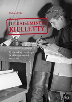Kirjailijan Helena Pilke käytetty kirja Julkaiseminen kielletty : rintamakirjeenvaihtajat ja päämajan sensuuri 1941-1944