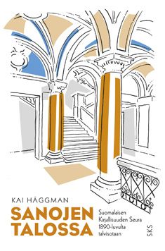 Kirjailijan Kai Häggman käytetty kirja Sanojen talossa - Suomalaisen Kirjallisuuden Seura 1890-luvulta talvisotaan