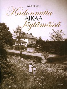 Kirjailijan Matti Klinge käytetty kirja Kadonnutta aikaa löytämässä : muistelmia 1936-1960