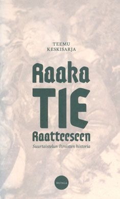 Kirjailijan Teemu Keskisarja käytetty kirja Raaka tie Raatteeseen : suurtaistelun ihmisten historia