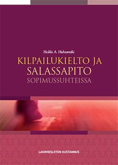 Heikki A. Huhtamäki : Kilpailukielto ja salassapito sopimussuhteissa