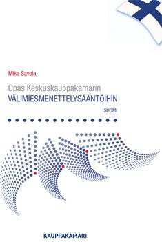 Mika Savola : Opas Keskuskauppakamarin välimiesmenettelysääntöihin/Guide to the Finnish Arbitration Rules