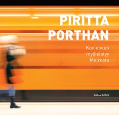 Kirjailijan Piritta Porthan käytetty kirja Kun enkeli myöhästyy Metrosta (signeerattu) : draamarunoelma viidessä näytöksessä