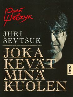 Kirjailijan Juri Sevtsuk uusi kirja Joka kevät minä kuolen (UUSI)