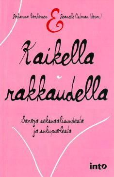 Kirjailijan Johanna ym. Korhonen käytetty kirja Kaikella rakkaudella : sanoja seksuaalisuudesta ja sukupuolesta