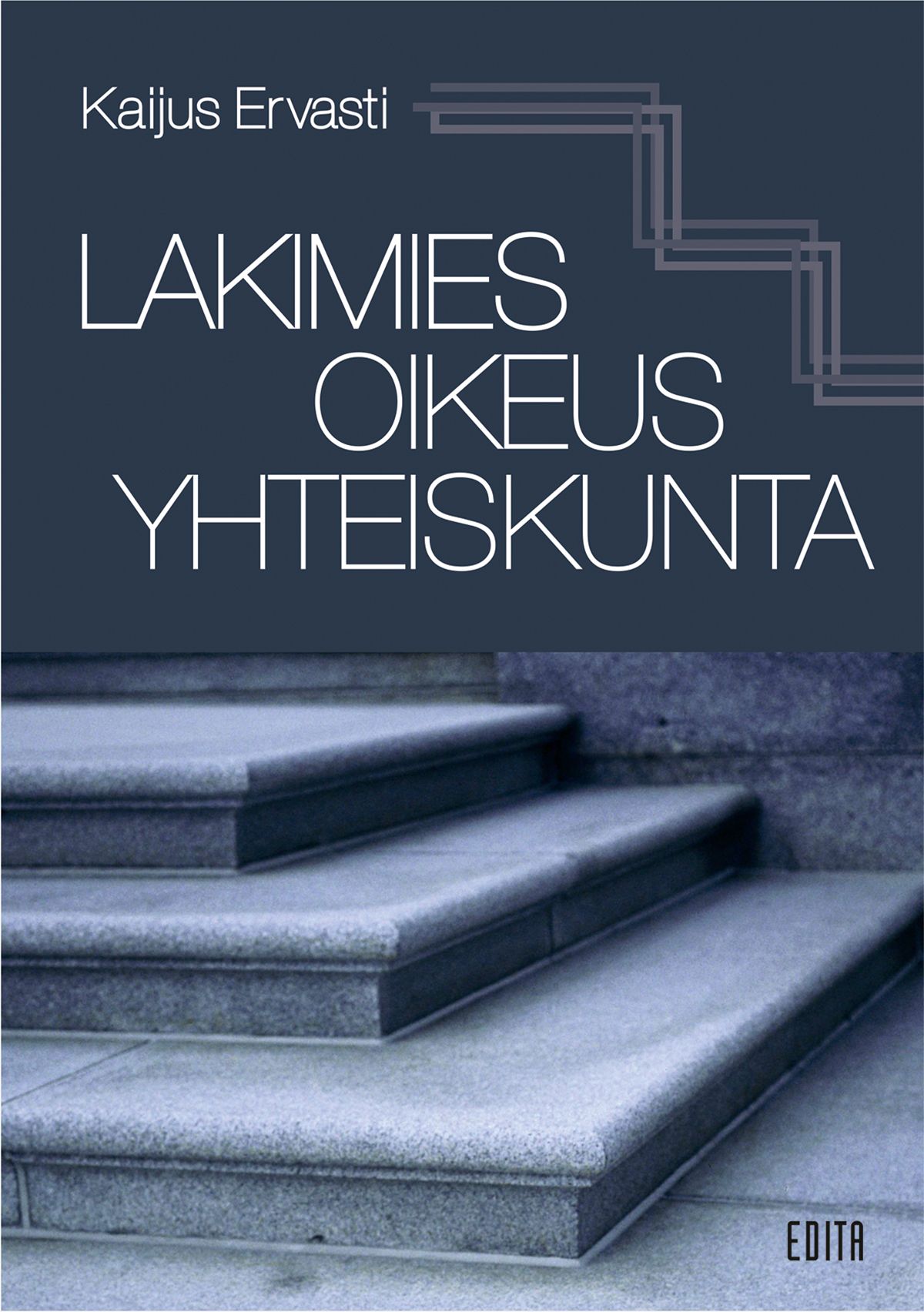 Kaijus Ervasti : Lakimies, oikeus, yhteiskunta