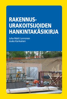 Juha-Matti Junnonen & Jouko Kankainen : Rakennusurakoitsijoiden hankintakäsikirja