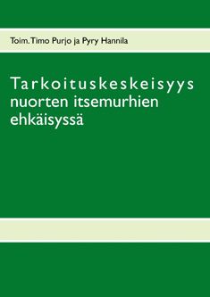 Pyry Hannila & Timo Purjo : Tarkoituskeskeisyys nuorten itsemurhien ehkäisyssä