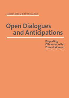 Jaakko Seikkula & Tom Erik Arnkil : Open Dialogues and Anticipations