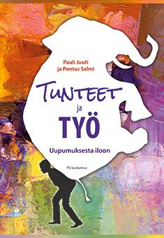 Kirjailijan Pauli Juuti käytetty kirja Tunteet ja työ : uupumuksesta iloon