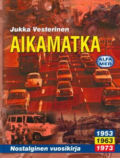 Kirjailijan Jukka Vesterinen käytetty kirja Aikamatka :; nostalginen vuosikirja, [4] - 1953, 1963, 1973 - Aikamatka 1953, 1963, 1973