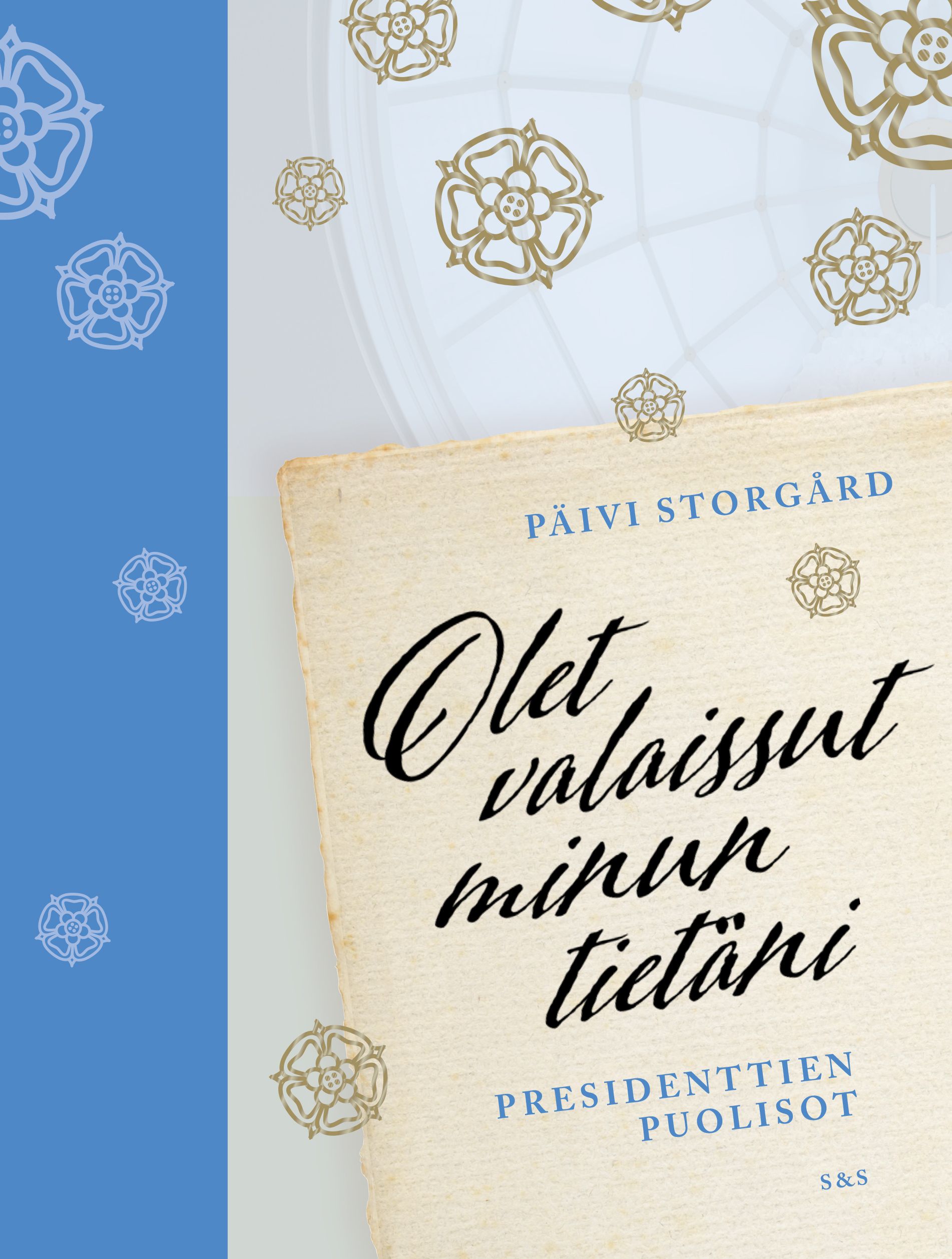 Kirjailijan Päivi Storgård käytetty kirja Olet valaissut minun tietäni : presidenttien puolisot - Presidenttien puolisot (signeerattu)