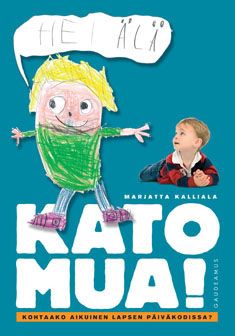Kirjailijan Marjatta Kalliala käytetty kirja Kato mua! : kohtaako aikuinen lapsen päiväkodissa