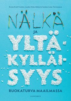 Kirjailijan Kaisa Karttunen uusi kirja Nälkä ja yltäkylläisyys : ruokaturva maailmassa (UUSI)