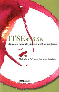Kirjailijan Veli-Matti Toivonen käytetty kirja Itsestään : aineeton tuotanto ja henkilökohtainen kasvu