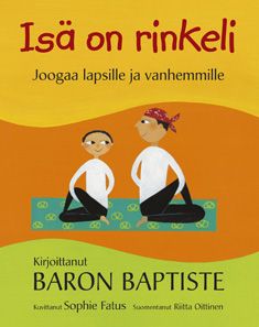 Kirjailijan Baron Baptiste käytetty kirja Isä on rinkeli : joogaa lapsille ja vanhemmille