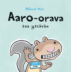 Melanie Watt : Aaro-orava saa ystävän