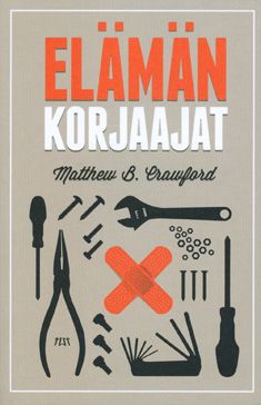 Kirjailijan Matthew B. Crawford käytetty kirja Elämän korjaajat : kädentaitojen ja käytännöllisen ammattityön ylistys (ERINOMAINEN)