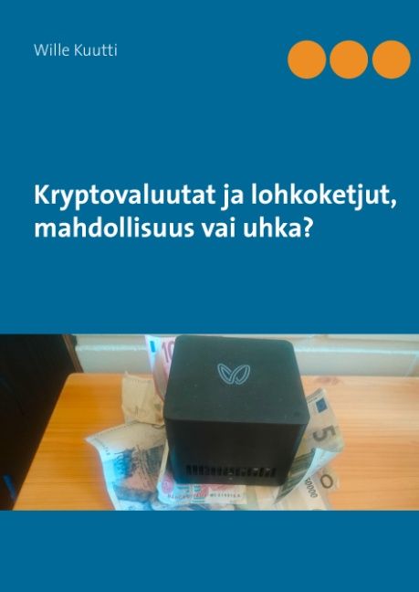 Kirjailijan Wille Kuutti käytetty kirja Kryptovaluutat ja lohkoketjut, mahdollisuus vai uhka?