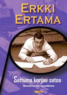 Erkki Ertama : Sattuma korjaa satoa : monenlaista musiikista