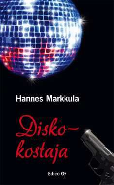 Hannes Markkula : Diskokostaja : poliisiromaani