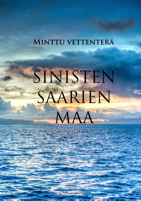 Minttu Vettenterä : Sinisten saarien maa