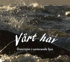 Johannes Lahti & Pekka Vainio & Markku Heikkilä & Harri Ekebom : Vårt hav - Östersjön i varierande ljus