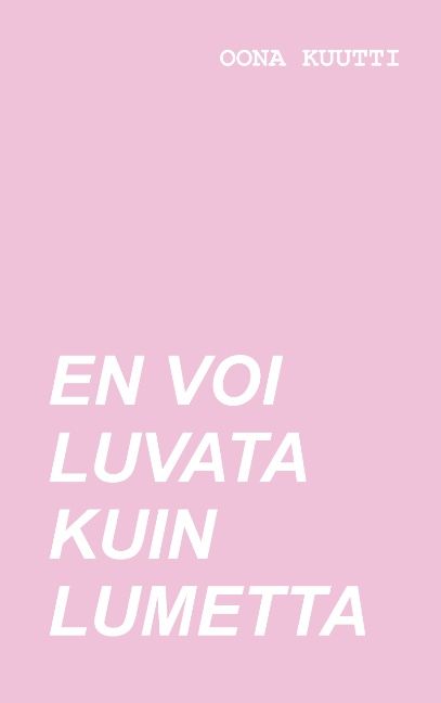 Oona Kuutti : En voi luvata kuin lumetta