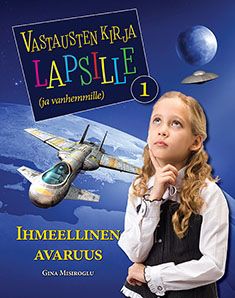 Kirjailijan Gina Misiroglu käytetty kirja Vastausten kirja lapsille (ja vanhemmille), 1 - Ihmeellinen avaruus ja muuttuva maa