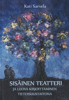 Kati Sarvela : Sisäinen teatteri ja luova kirjoittaminen tietoisuustaitona