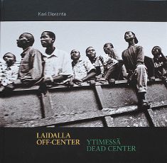 Kari Eloranta : Laidalla - ytimessä - Off-center - dead center