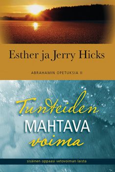 Kirjailijan Esther Hicks käytetty kirja Tunteiden mahtava voima : sisäinen oppaasi Vetovoiman laista