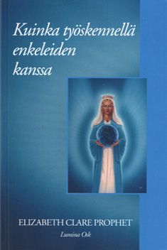 Kirjailijan Elizabeth Clare Prophet käytetty kirja Kuinka työskennellä enkeleiden kanssa