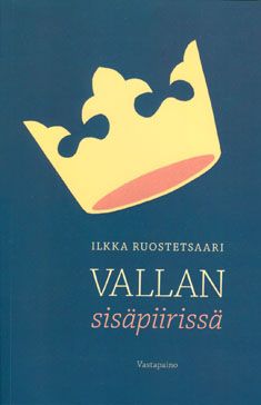 Kirjailijan Ilkka Ruostetsaari uusi kirja Vallan sisäpiirissä (UUSI)