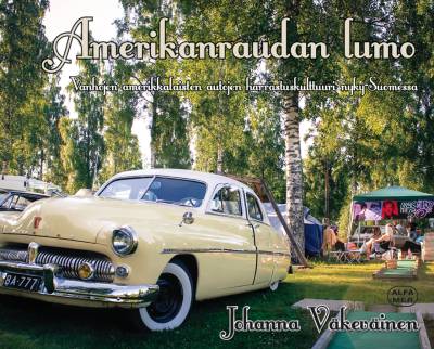 Kirjailijan Johanna Väkeväinen käytetty kirja Amerikanraudan lumo : vanhojen amerikkalaisten autojen harrastuskulttuuri nyky-Suomessa
