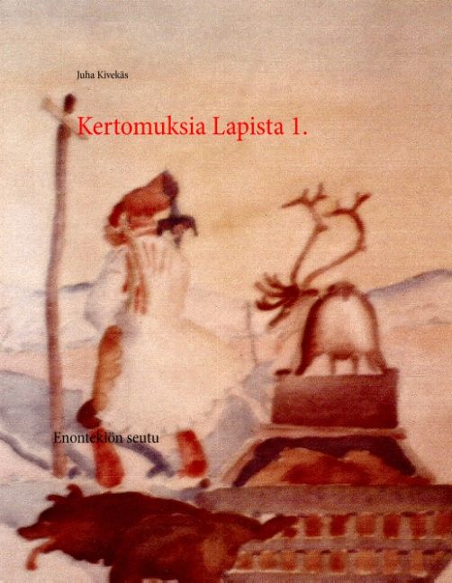 Juha Kivekäs : Kertomuksia Lapista osa 1