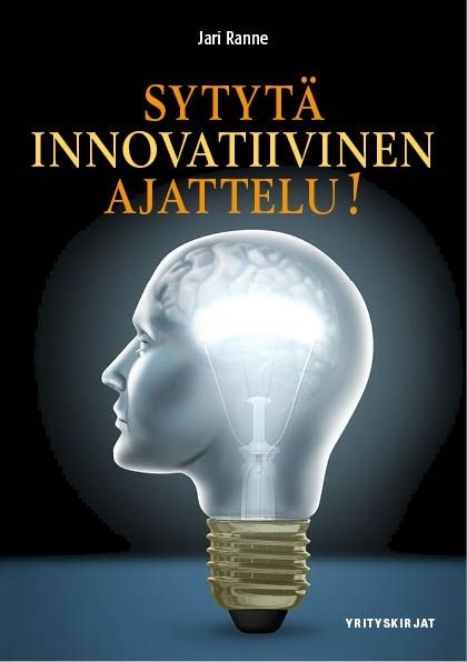 Kirjailijan Jari Ranne käytetty kirja Sytytä innovatiivinen ajattelu!