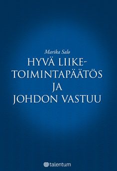 Marika Salo : Hyvä liiketoimintapäätös ja johdon vastuu